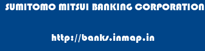 SUMITOMO MITSUI BANKING CORPORATION       banks information 